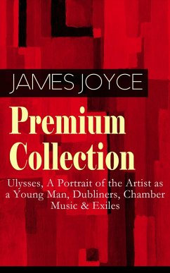 Cover JAMES JOYCE Premium Collection: Ulysses, A Portrait of the Artist as a Young Man, Dubliners, Chamber Music & Exiles (eBook, ePUB)