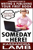 Someday is Here! A Beginner's Guide to Writing and Publishing Your First Book (eBook, ePUB)