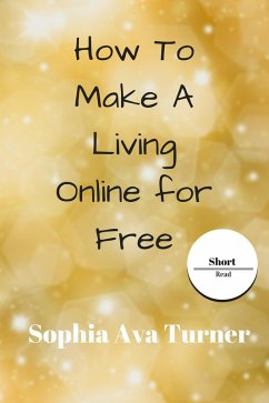 Cover How To Make A Living Online for Free (Short Read) (eBook, ePUB)