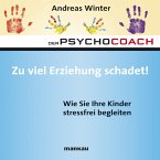 Starthilfe-Hörbuch-Download zum Buch &quote;Der Psychocoach 8: Zu viel Erziehung schadet!&quote; (MP3-Download)