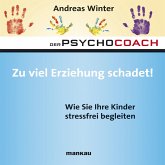 Starthilfe-Hörbuch-Download zum Buch "Der Psychocoach 8: Zu viel Erziehung schadet!" (MP3-Download)