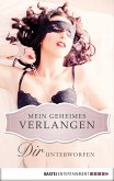 Dir unterworfen - Mein geheimes Verlangen (eBook, ePUB)