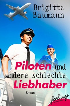 Piloten und andere schlechte Liebhaber (eBook, ePUB) - Baumann, Brigitte