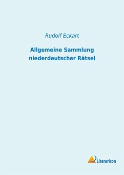 Allgemeine Sammlung niederdeutscher Rätsel - Eckart, Rudolf