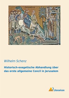 Historisch-exegetische Abhandlung über das erste allgemeine Concil in Jerusalem - Schenz, Wilhelm