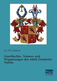 Geschlechts-, Namen- und Wappensagen des Adels Deutscher Nation - Graesse, Johann Georg Theodor