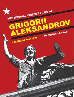 The Musical Comedy Films of Grigorii Aleksandrov (eBook, ePUB) - Salys, Rimgaila