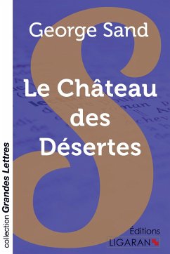 Le Château des Désertes (grands caractères) - George Sand
