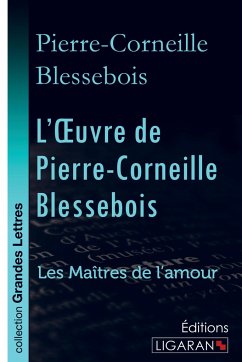 L'Oeuvre de Pierre-Corneille Blessebois (grands caractères) - Pierre-Corneille de Blessebois