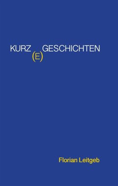 Kurz(e) Geschichten - Leitgeb, Florian