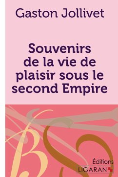 Souvenirs de la vie de plaisir sous le second Empire - Jollivet, Gaston