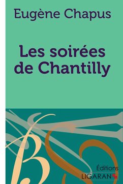 Les soirées de Chantilly - Eugène Chapus; Ligaran