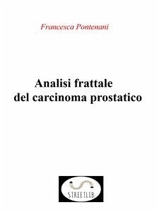 Analisi frattale del carcinoma prostatico (eBook, PDF) - Pontenani, Francesca