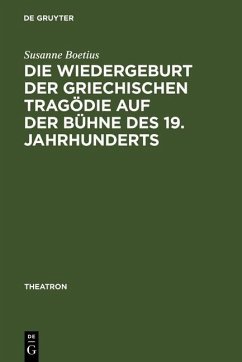 Die Wiedergeburt der griechischen Tragödie auf der Bühne des 19. Jahrhunderts (eBook, PDF) - Boetius, Susanne