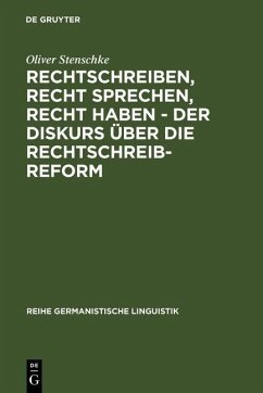 Rechtschreiben, Recht sprechen, recht haben - der Diskurs über die Rechtschreibreform (eBook, PDF) - Stenschke, Oliver