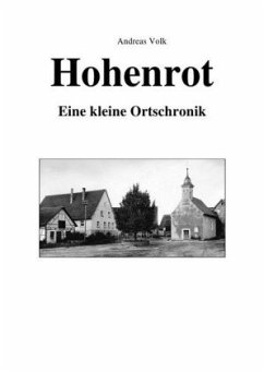 Hohenrot - eine kleine Ortschronik - Volk, Andreas