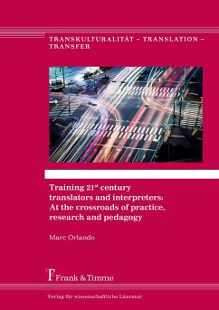 Training 21st century translators and interpreters: At the crossroads of practice, research and pedagogy - Orlando, Marc