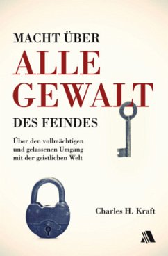 Macht über alle Gewalt des Feindes - Kraft, Charles H.