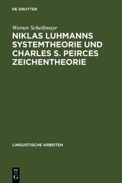 Niklas Luhmanns Systemtheorie und Charles S. Peirces Zeichentheorie (eBook, PDF) - Scheibmayr, Werner