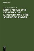 Norm, Moral und Didaktik - Die Linguistik und ihre Schmuddelkinder (eBook, PDF)