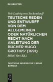 Teutsche Reden und Entwurff von dem allgemeinen oder natürlichen Recht nach Anleitung der Bücher Hugo Grotius' (1691) (eBook, PDF)