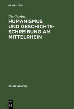Humanismus und Geschichtsschreibung am Mittelrhein (eBook, PDF) - Goerlitz, Uta