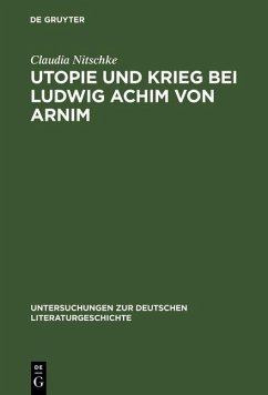 Utopie und Krieg bei Ludwig Achim von Arnim (eBook, PDF) - Nitschke, Claudia