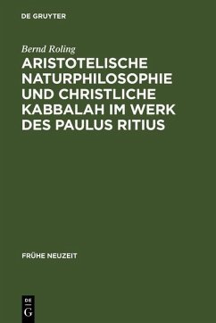 Aristotelische Naturphilosophie und christliche Kabbalah im Werk des Paulus Ritius (eBook, PDF) - Roling, Bernd