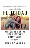 Libros Cristianos en Español: Felicidad Ilimitada (Reflexiones Cristianas Cortas Para Mujeres y Jóvenes, #1) (eBook, ePUB)