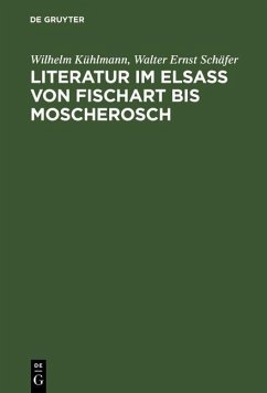 Literatur im Elsaß von Fischart bis Moscherosch (eBook, PDF) - Kühlmann, Wilhelm; Schäfer, Walter Ernst