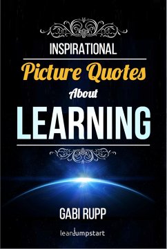 Learning Quotes: Inspirational Picture Quotes about Learning and Education (Leanjumpstart Life Series Book 7) (eBook, ePUB) - Rupp, Gabi