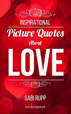 Love Quotes - Inspirational Picture Quotes about Love (Leanjumpstart Life Series Book 2) (eBook, ePUB) - Rupp, Gabi