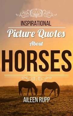 Horse Quotes: Inspirational Picture Quotes about Horses (Leanjumpstart Life Series Book 8) (eBook, ePUB) - Rupp, Gabi