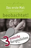 3 erotische Kurzgeschichten aus: "Das erste Mal: beobachtet!" (eBook, ePUB)