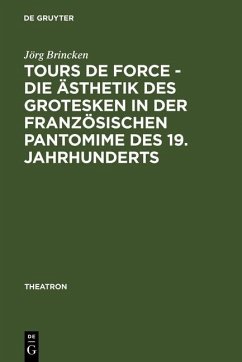 Tours de force - Die Ästhetik des Grotesken in der französischen Pantomime des 19. Jahrhunderts (eBook, PDF) - Brincken, Jörg von