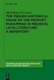 The Pseudo-historical Image of the Prophet Muhammad in Medieval Latin Literature: A Repertory (eBook, PDF)