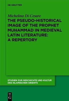 The Pseudo-historical Image of the Prophet Muhammad in Medieval Latin Literature: A Repertory (eBook, PDF) - Di Cesare, Michelina