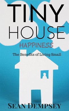 Tiny House Happiness: The Benefits of Living Small (eBook, ePUB) - Dempsey, Sean