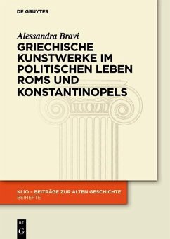 Griechische Kunstwerke im politischen Leben Roms und Konstantinopels (eBook, ePUB) - Bravi, Alessandra