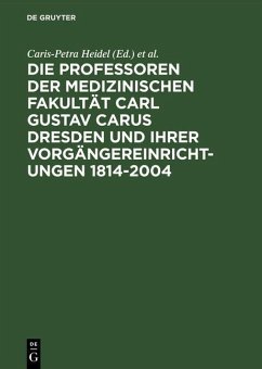 Die Professoren der Medizinischen Fakultät Carl Gustav Carus Dresden und ihrer Vorgängereinrichtungen 1814-2004 (eBook, PDF)