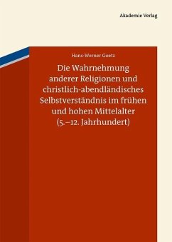 Die Wahrnehmung anderer Religionen und christlich-abendländisches Selbstverständnis im frühen und hohen Mittelalter (5.-12. Jahrhundert) (eBook, PDF) - Goetz, Hans-Werner