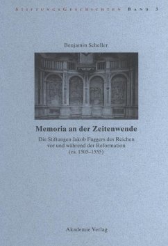 Memoria an der Zeitenwende. Die Stiftungen Jakob Fuggers des Reichen vor und während der Reformation (ca. 1505-1555) (eBook, PDF) - Scheller, Benjamin
