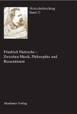 Friedrich Nietzsche - Zwischen Musik, Philosophie und Ressentiment (eBook, PDF) Friedrich Nietzsche - Zwischen Musik, Philosophie und Ressentiment (eBook, PDF)