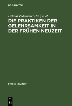 Die Praktiken der Gelehrsamkeit in der Frühen Neuzeit (eBook, PDF)