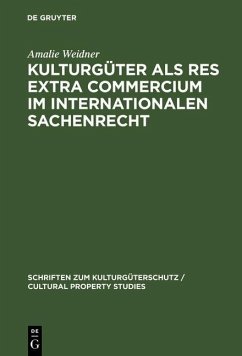 Kulturgüter als res extra commercium im internationalen Sachenrecht (eBook, PDF) - Weidner, Amalie