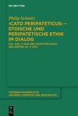 &quote;Cato Peripateticus&quote; - stoische und peripatetische Ethik im Dialog (eBook, ePUB)