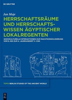 Herrschaftsräume und Herrschaftswissen ägyptischer Lokalregenten (eBook, PDF) - Moje, Jan