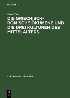 Die griechisch-römische Ökumene und die drei Kulturen des Mittelalters (eBook, PDF) - Pitz, Ernst