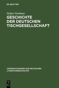 Geschichte der deutschen Tischgesellschaft (eBook, PDF) - Nienhaus, Stefan