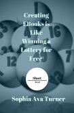 Creating EBooks is Like Winning a Lottery for Free (Short Read) (eBook, ePUB)